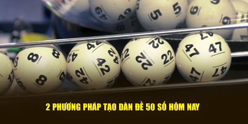 2 phương pháp tạo dàn đề 50 số